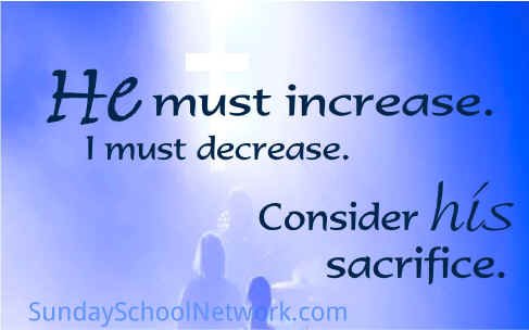 He must increase and I must decrease